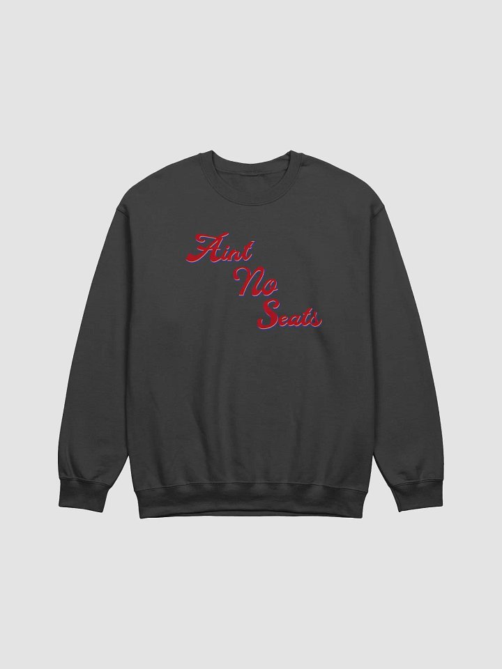 Ain't No Seats Crewneck product image (1)