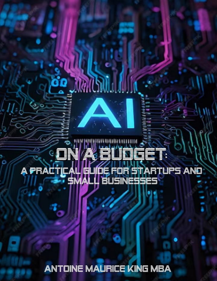 AI On a Budget: A Practical Guide for Startups and Small Businesses Written by Antoine Maurice King product image (1)
