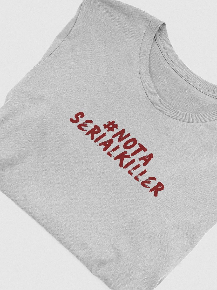 #NotASerialKiller Unisex T-Shirt product image (4)