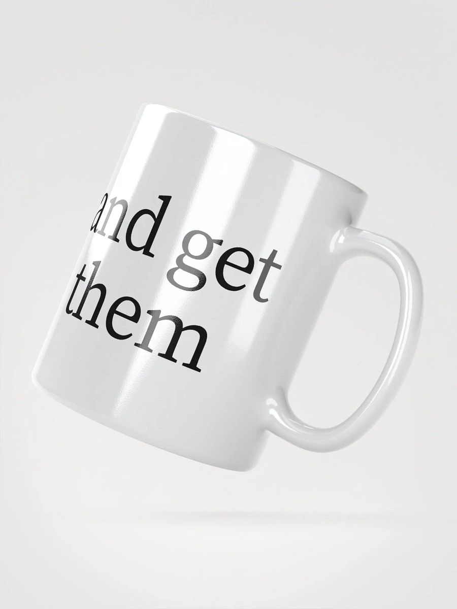 Go out and get them mug product image (4)