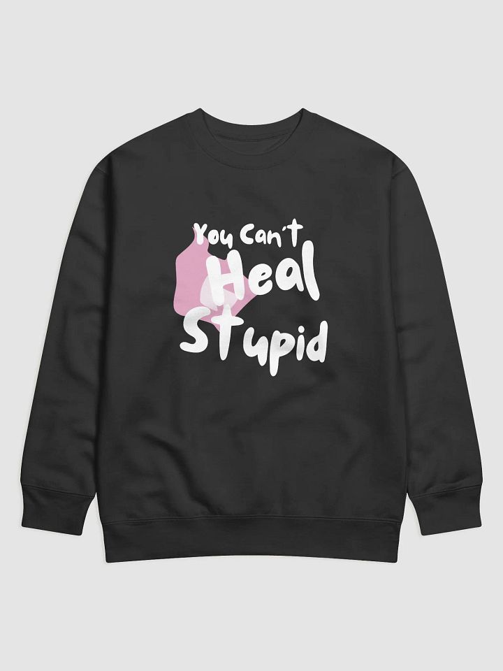 You Can't Heal Stupid Sweat (White Text) product image (1)