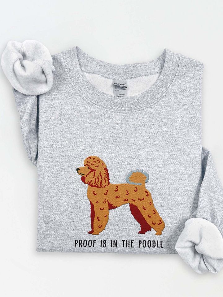 Proof Is in the Poodle Sweatshirt (Embroidered) of a Mini Poodle product image (1)