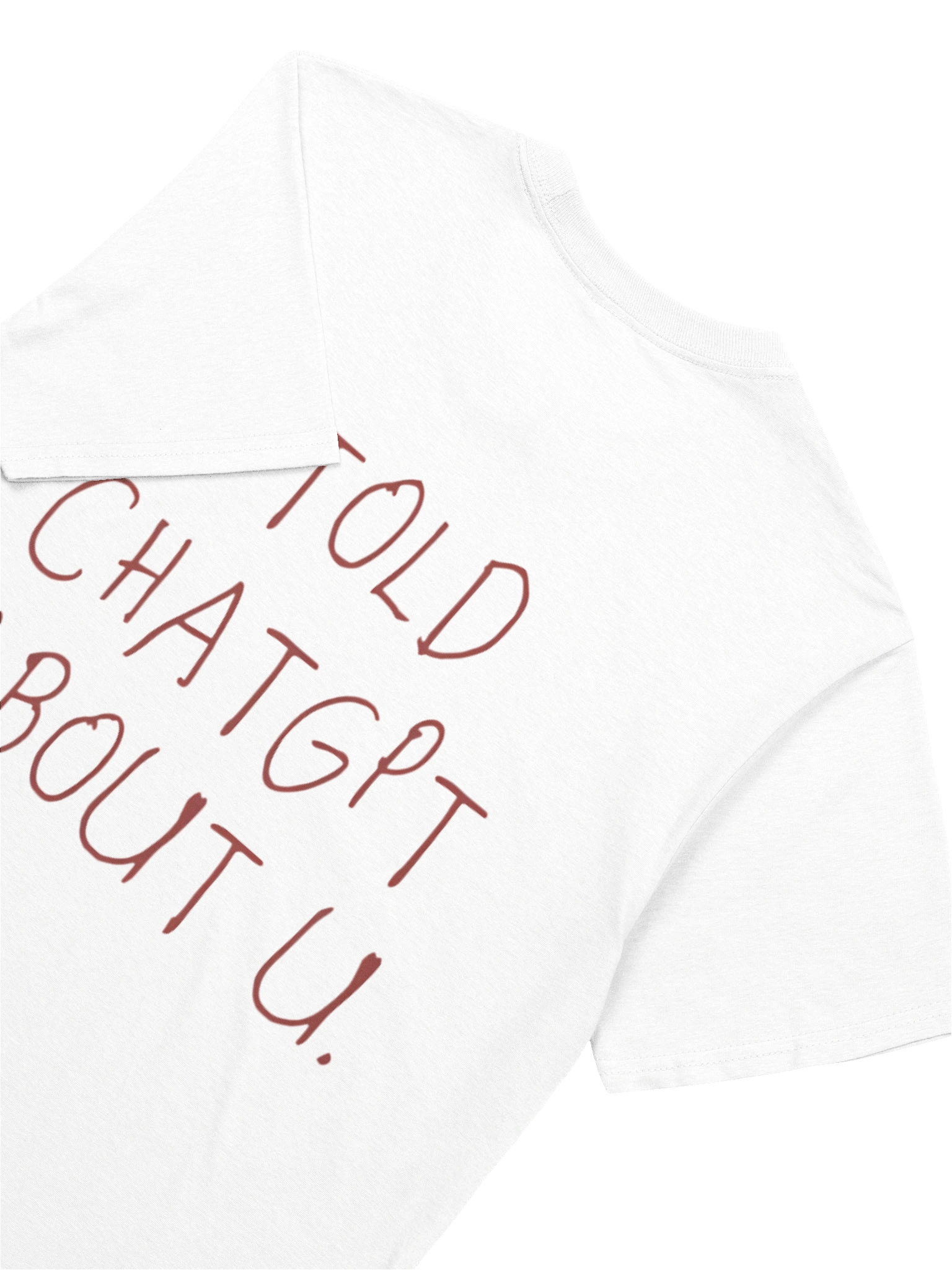 I Told ChatGPT About You T-shirt product image (15)