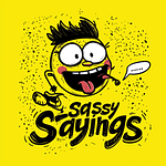 Sassy Sayings