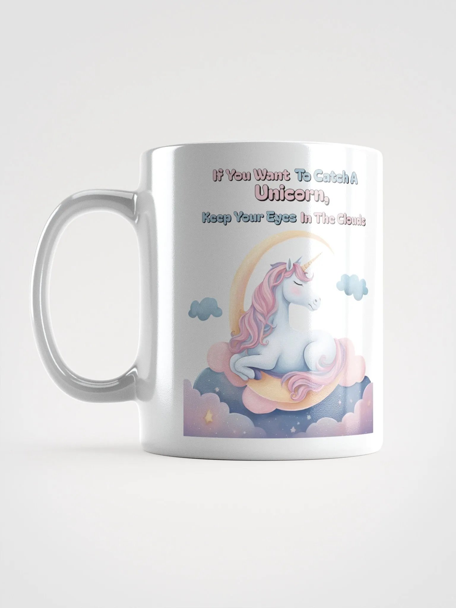 If You Want To Catch A Unicorn, Keep Your Eyes In The Clouds White Mug product image (17)