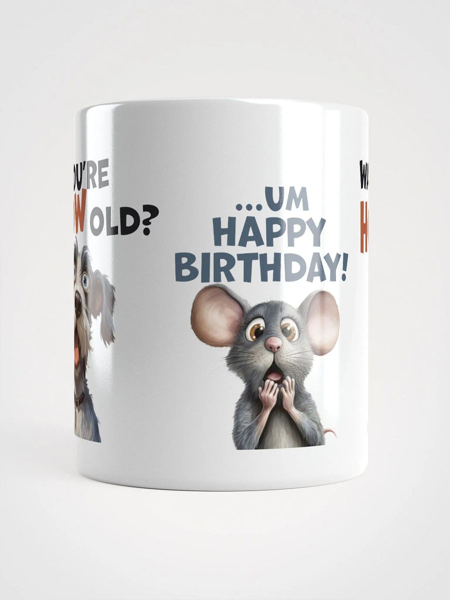 "You're HOW old?" Shocked dog, mouse and cat. White glossy mug product image (6)