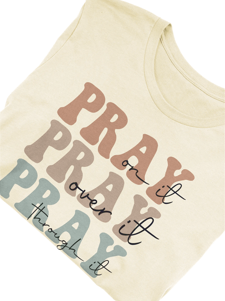 Pray on it, Pray over it, Pray through it T-Shirt product image (6)