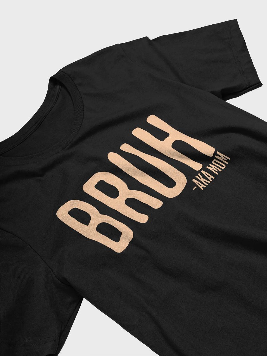 Bruh AKA Mom T-Shirt product image (3)