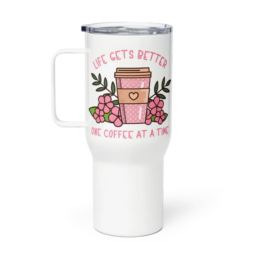 Life Gets Better One Coffee At A Time Caffeine Addict Travel Mug With Handle product image (1)
