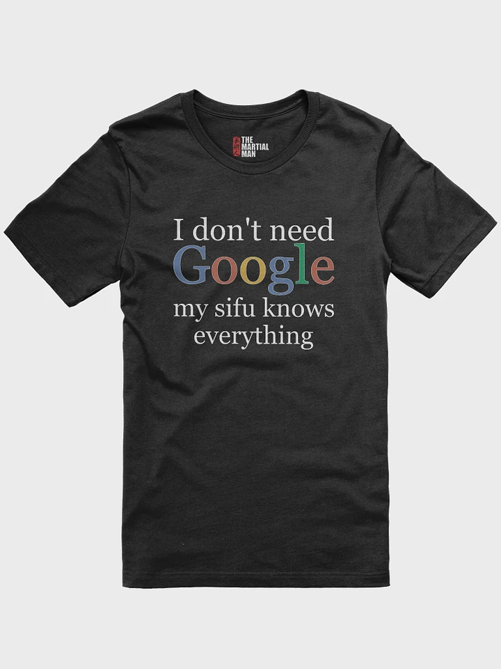 I Don’t Need Google - T-Shirt product image (2)