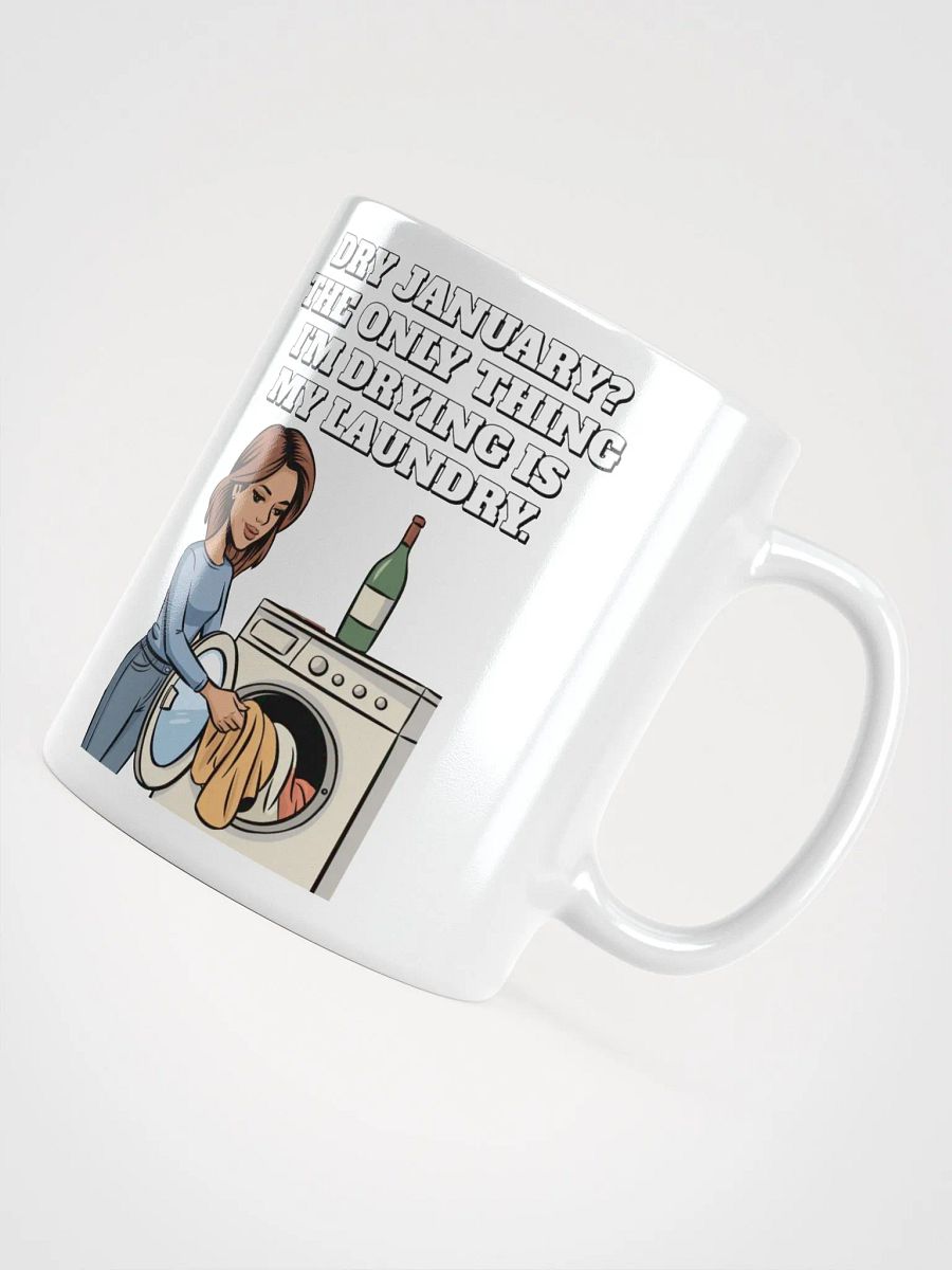 Dry January? The Only Thing I'm Drying Is My Laundry. Funny White Mug product image (12)