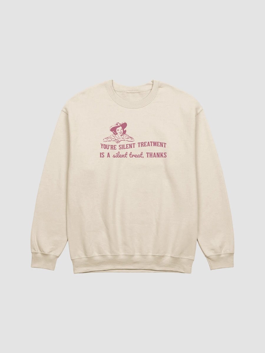 Youre silent treatment is a silent treat Crewneck product image (3)