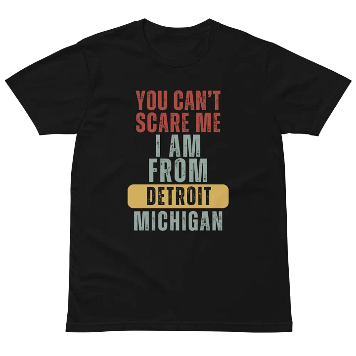 Detroit You Cant Scare Me I Am From Michigan Unisex Premium T-Shirt product image (2)