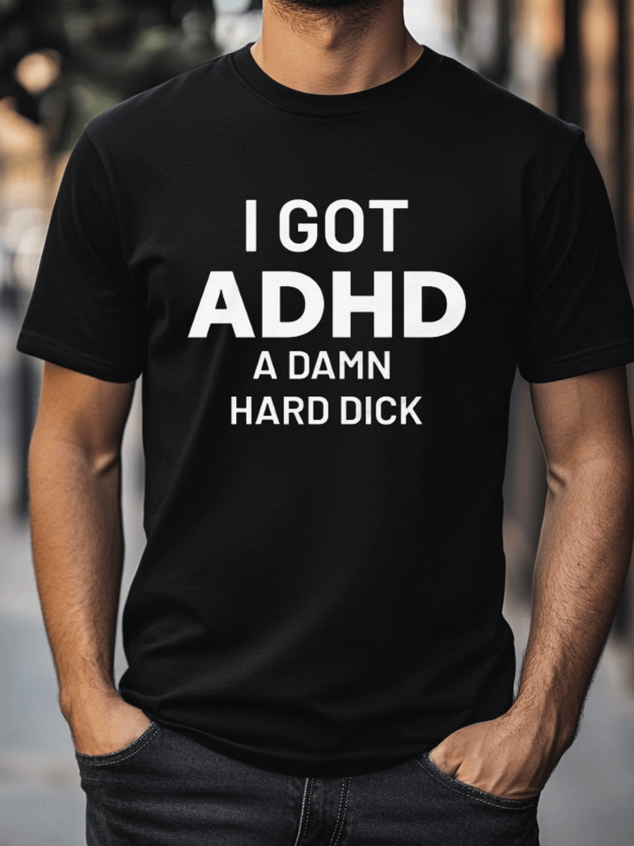 I Got ADHD A Damn Hard Dick Shirt product image (1)