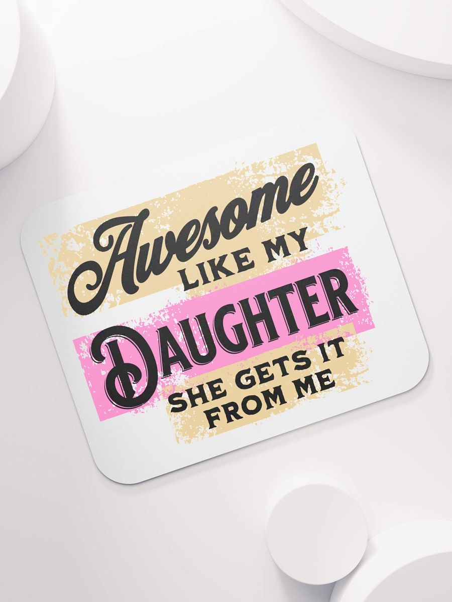 Awesome Like My Daughter She Gets It From Me Mouse Pad product image (7)