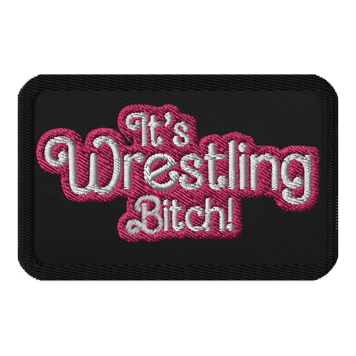 It's Wrestling Bitch! Patch product image (1)