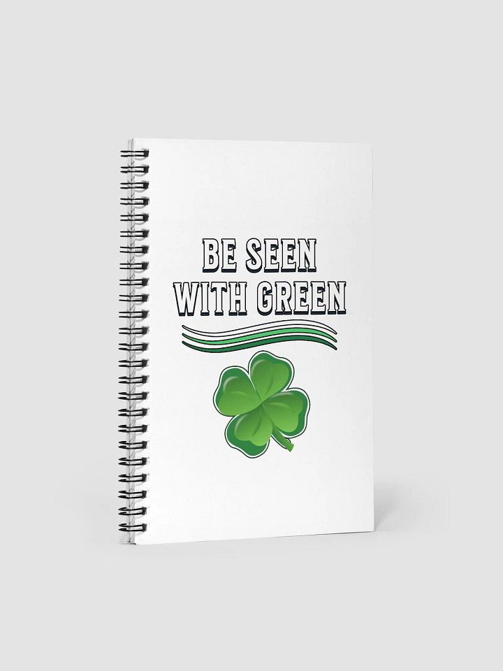 Be Seen With Green St. Patrick's Day Spiral Notebook product image (1)
