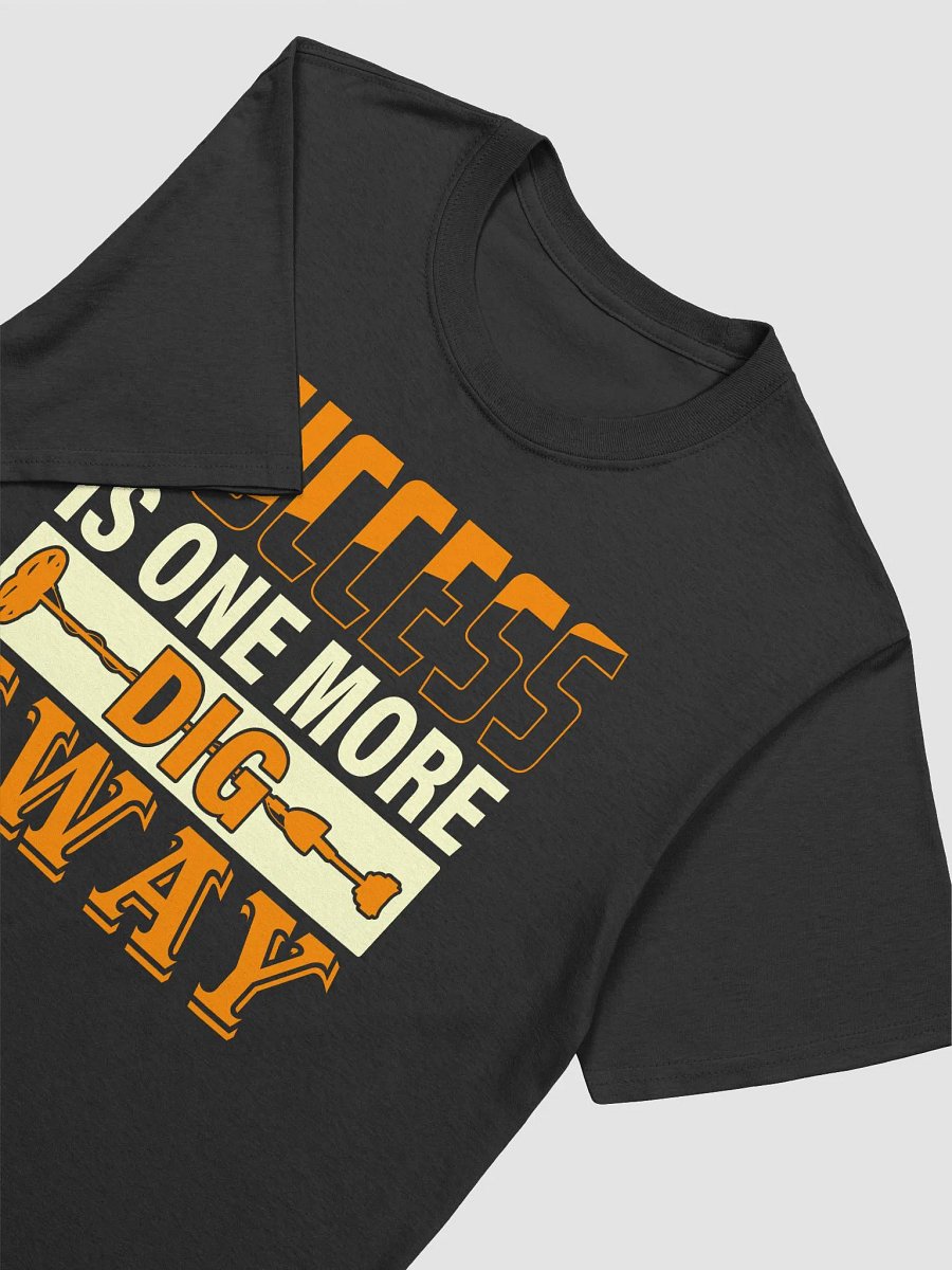 Success is One More Dig Away Unisex T-Shirt product image (9)