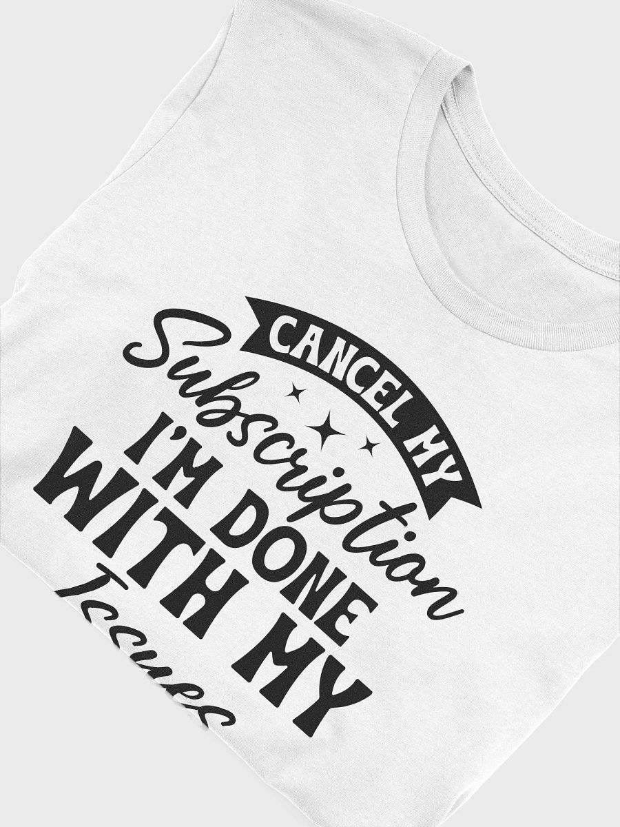 Cancel My Subscription I'm Done With My Issues Women White T-Shirt product image (6)