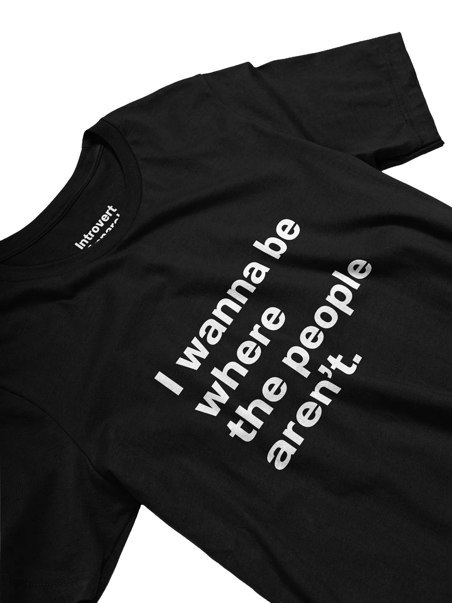 I wanna be where the people aren’t. Unisex T-Shirt product image (24)
