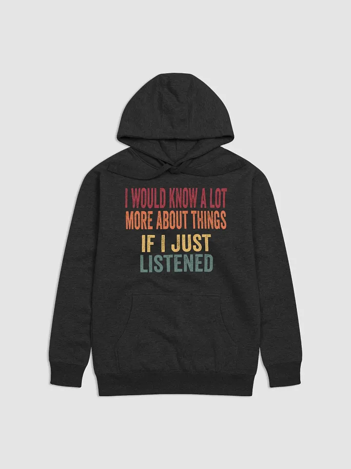 I Would Know A Lot More About Things If I Just Listened product image (2)