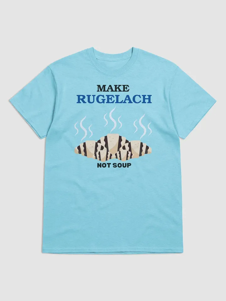Make Rugelach, Not Soup T-Shirt product image (6)