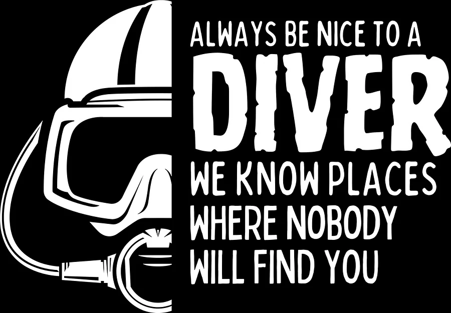 Always be nice to a Diver, we know places where nobody will find you! product image (2)