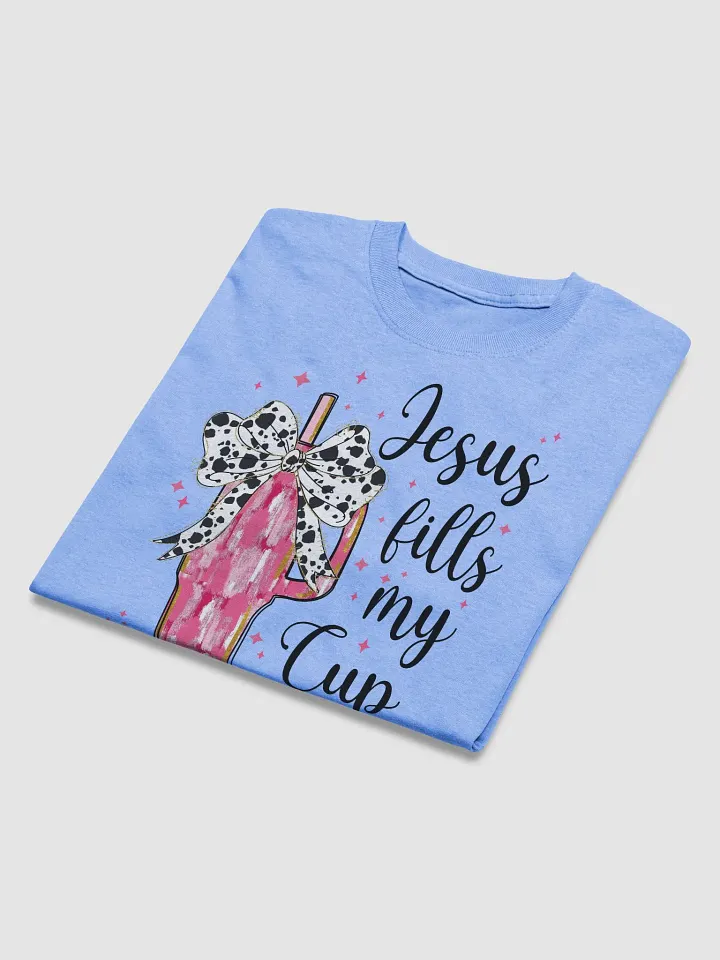 Jesus Fills My Cup T-Shirt product image (1)
