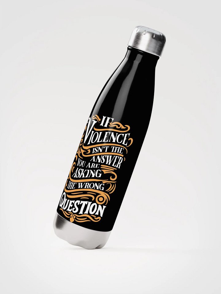 Stainless Steel Water Bottle (If violence isn't the answer you are asking the wrong question product image (2)