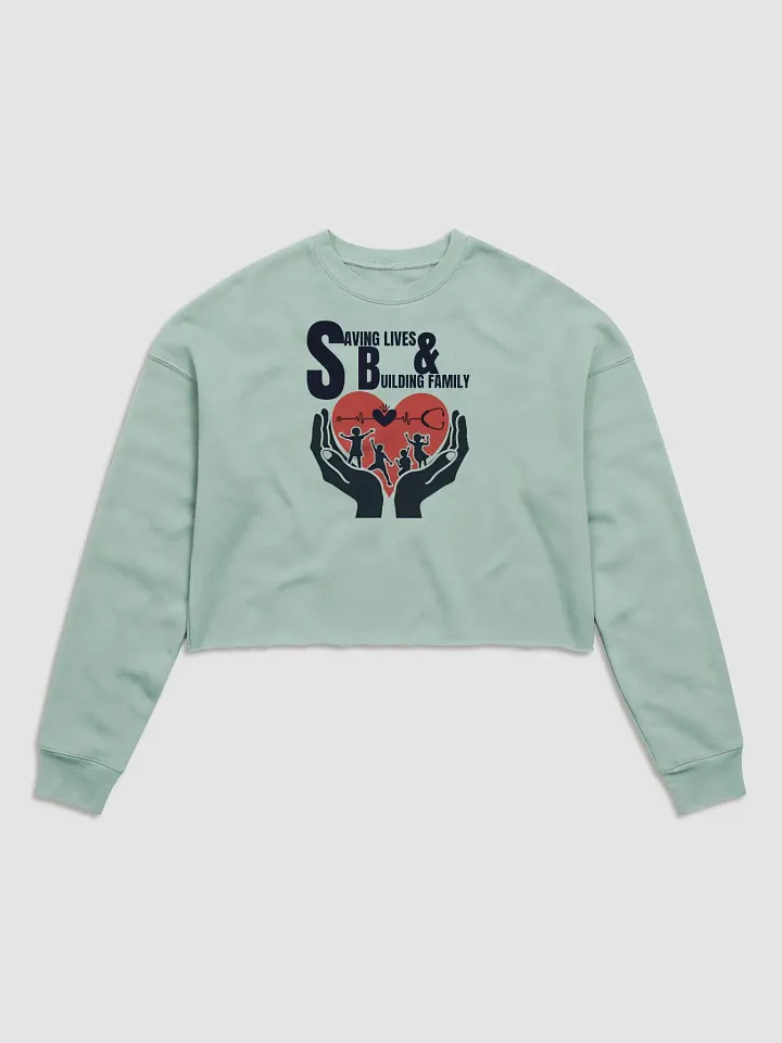 Saving Lives & Building Family Crop Sweatshirt product image (1)