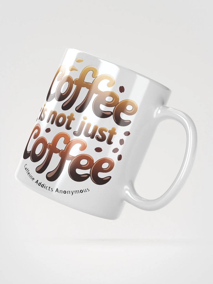 "Coffee is not Just Coffee - Caffeine Addicts Anonymous" #Humorous Glossy White Mug product image (5)