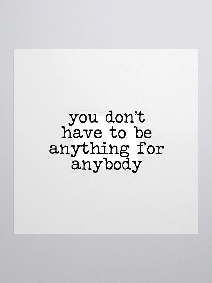 You Don't Have to Be Anything Buddie Quote Sticker product image (1)