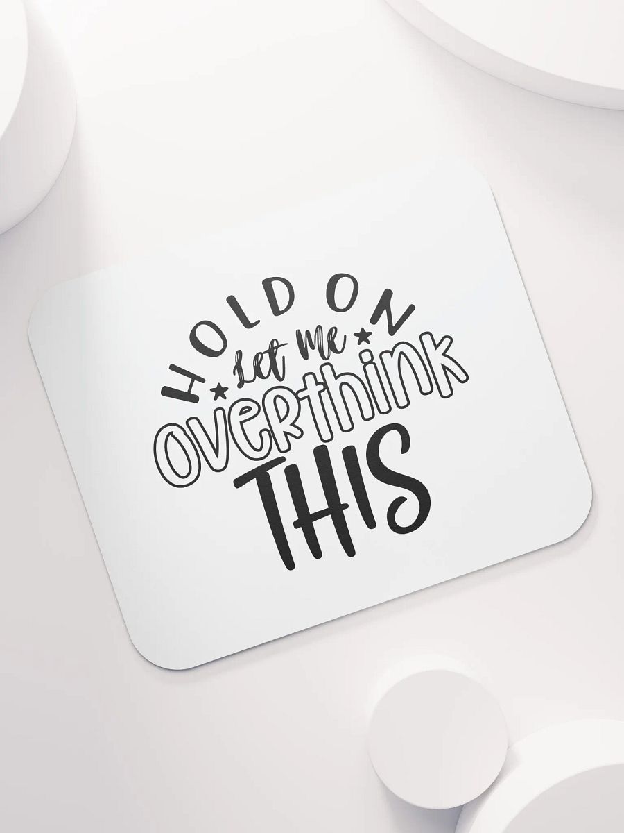 Hold On Let Me Overthink This - BW product image (7)