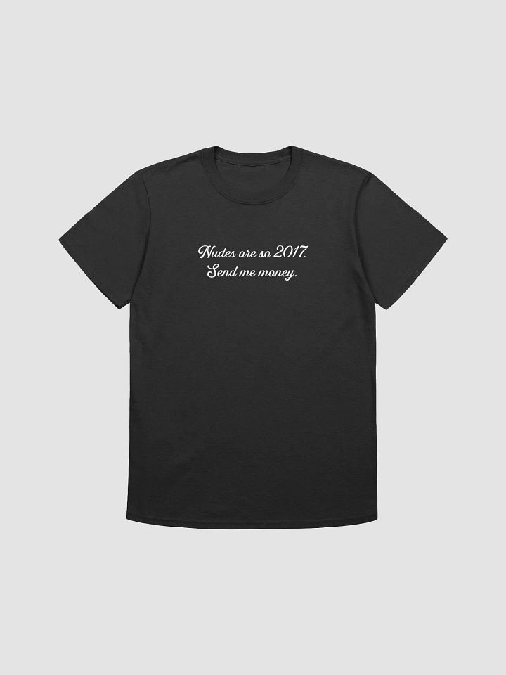 Nudes are so 2017. Send me money. product image (1)
