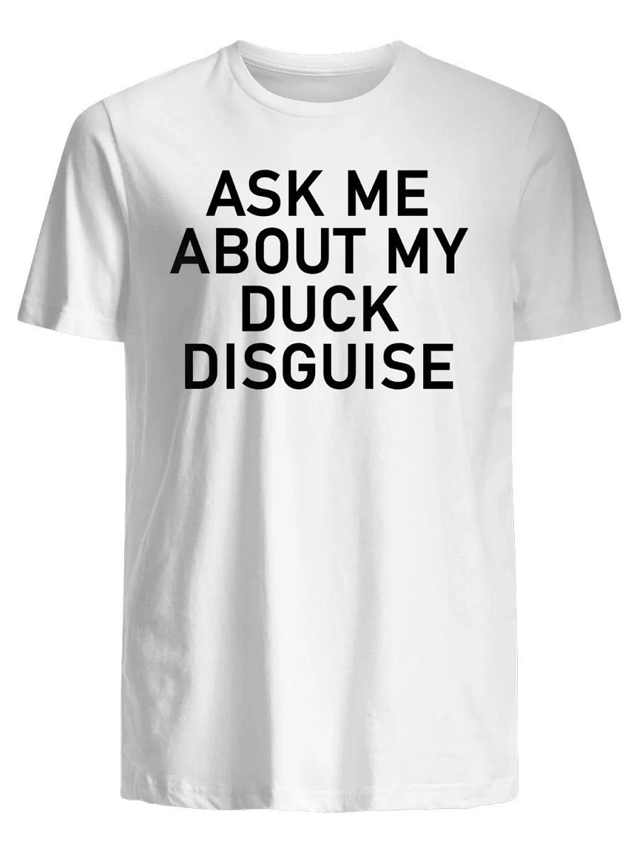 Ask Me About My Duck Disguise T-Shirt product image (1)