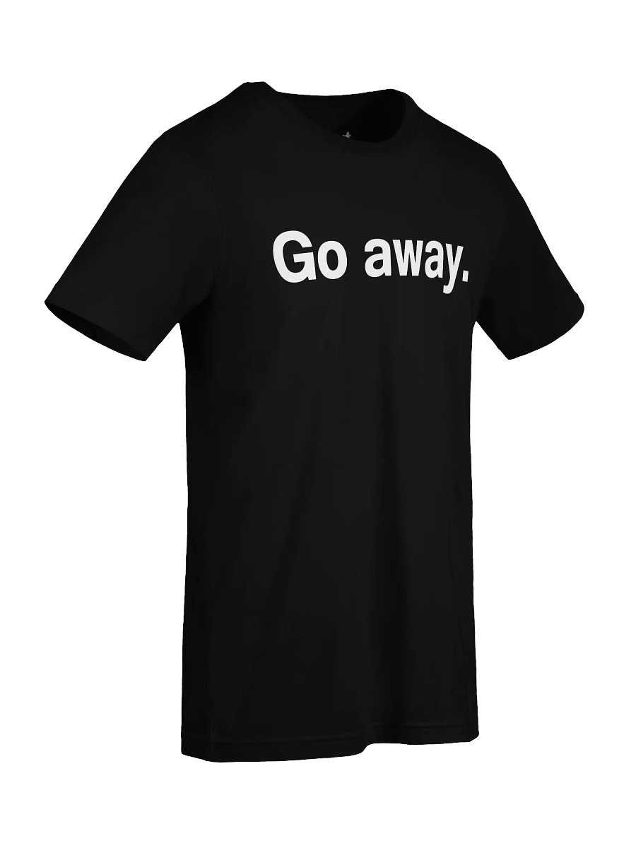 Go away. Unisex T-Shirt product image (89)