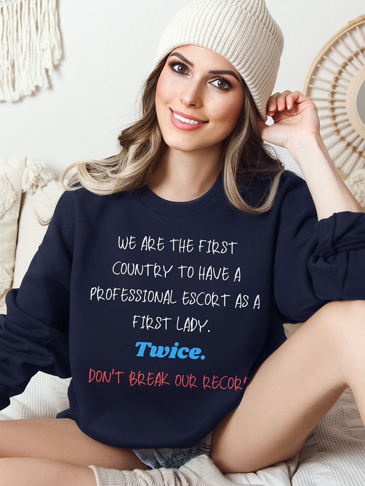 Escort First Lady Anti Trump Sweatshirt product image (1)