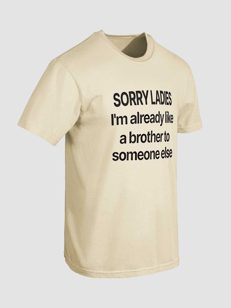 Sorry Ladies, I'm Already Like a Brother T-Shirt product image (7)