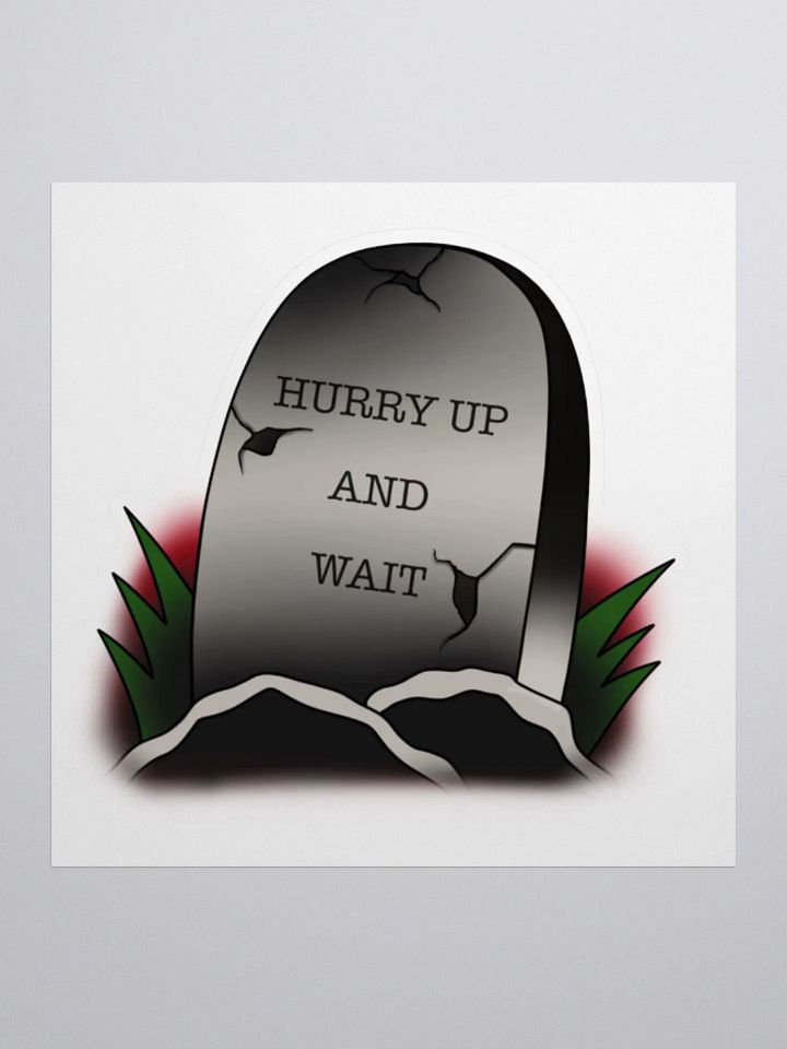 Hurry Up And Wait Sticker product image (1)