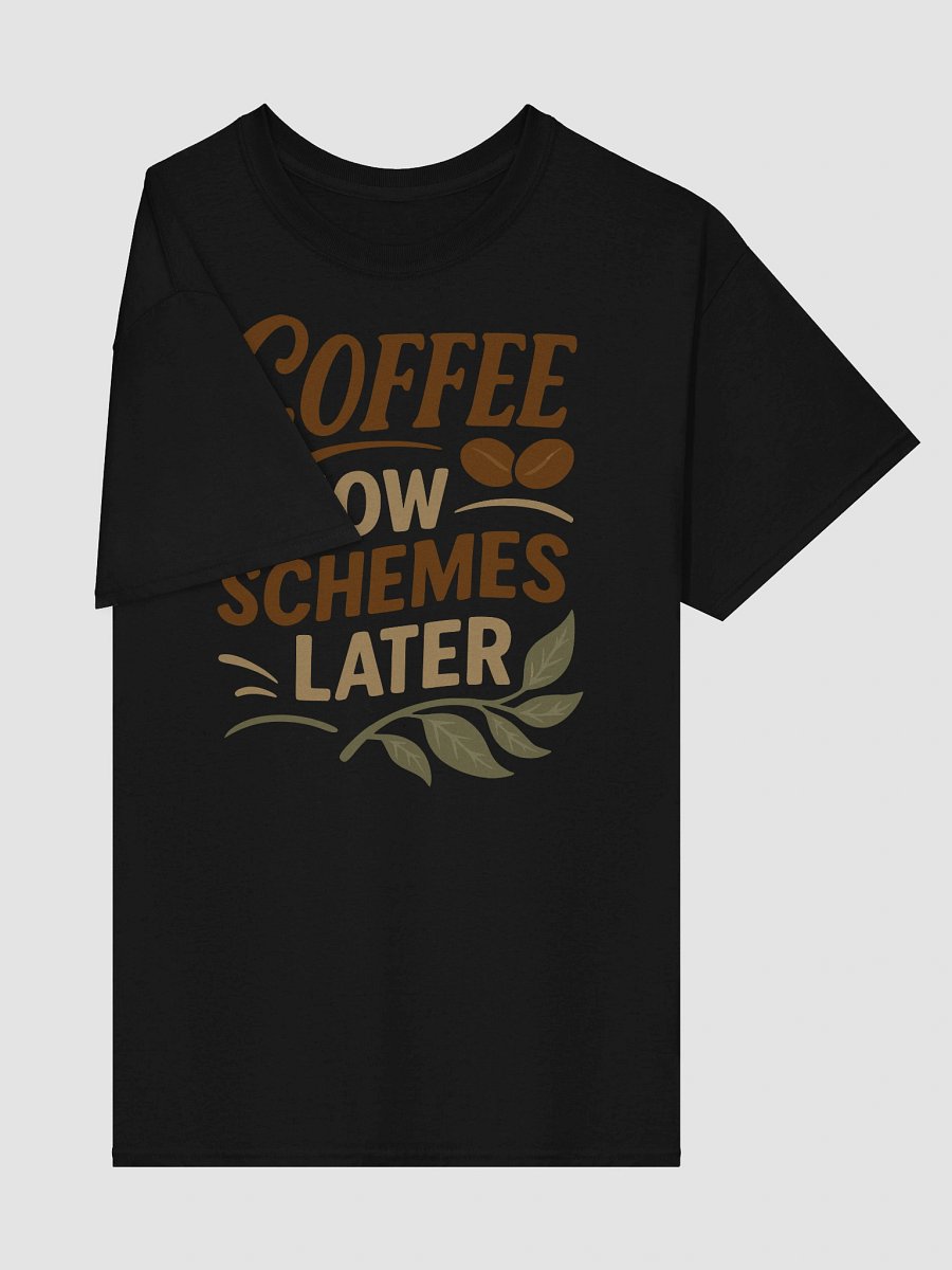 Coffee Now Schemes Later T-shirt – Funny Caffeinated Chaos Tee product image (27)