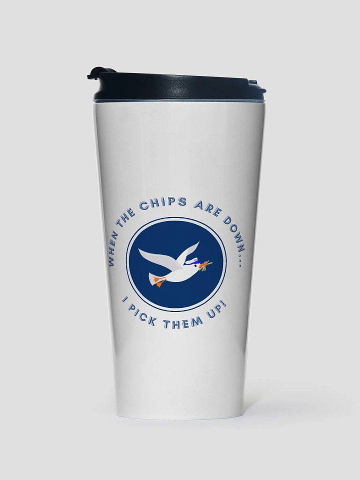 When the Chips are Down I Pick Them Up! Stainless Steel Travel Mug product image (1)