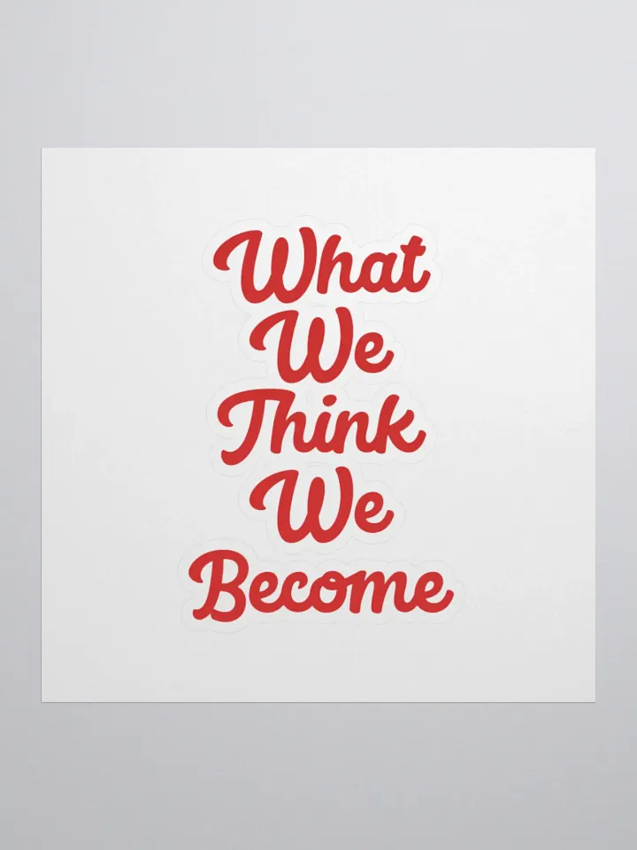 What,We,Think,We,Become Sticker product image (1)