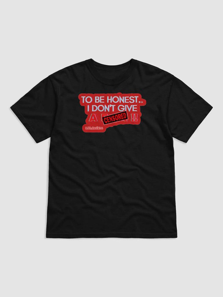 TO BE HONEST.. I DON'T GIVE A (censored)!! product image (11)