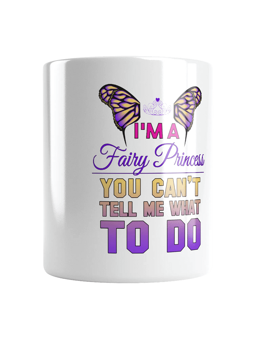 "I'm a Fairy Princess, Can't Tell Me What to Do" Mug product image (1)