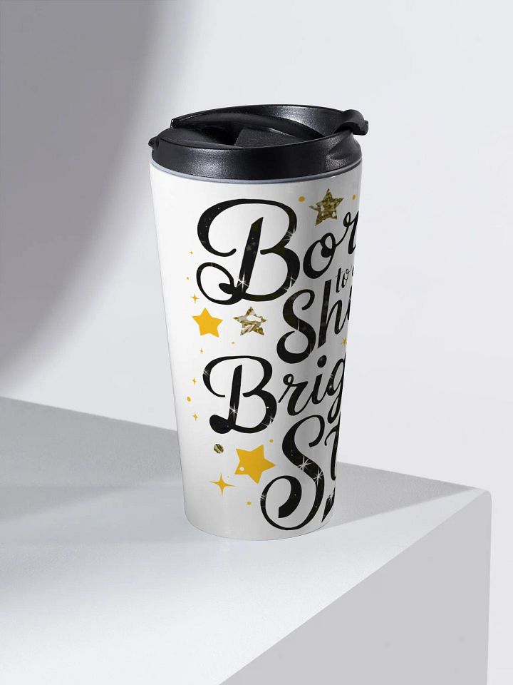 Born To Shine Brighter Than The Stars Travel Mug product image (2)