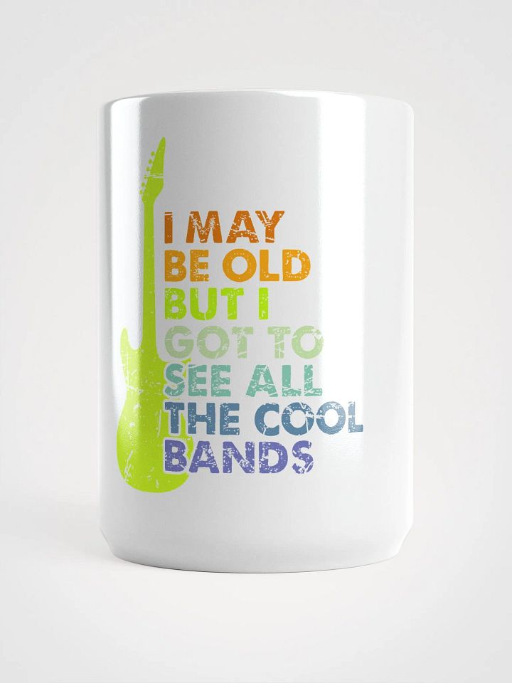 I May Be Old But I Got To See All The Cool Bands product image (1)