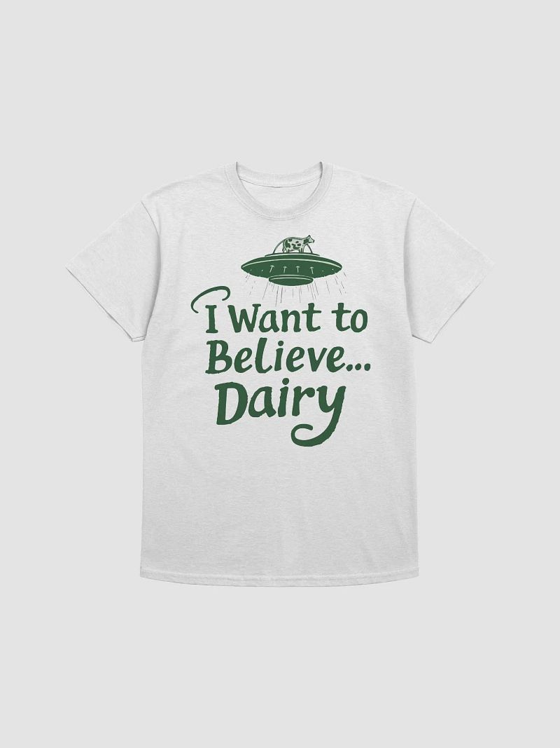 I Want to Believe... Dairy T-Shirt