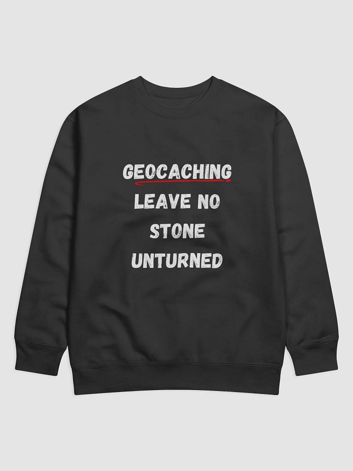 Geocaching: Leave No Stone Unturned - Stylish and Comfy Geocaching Sweatshirt for Outdoor Enthusiasts product image (1)