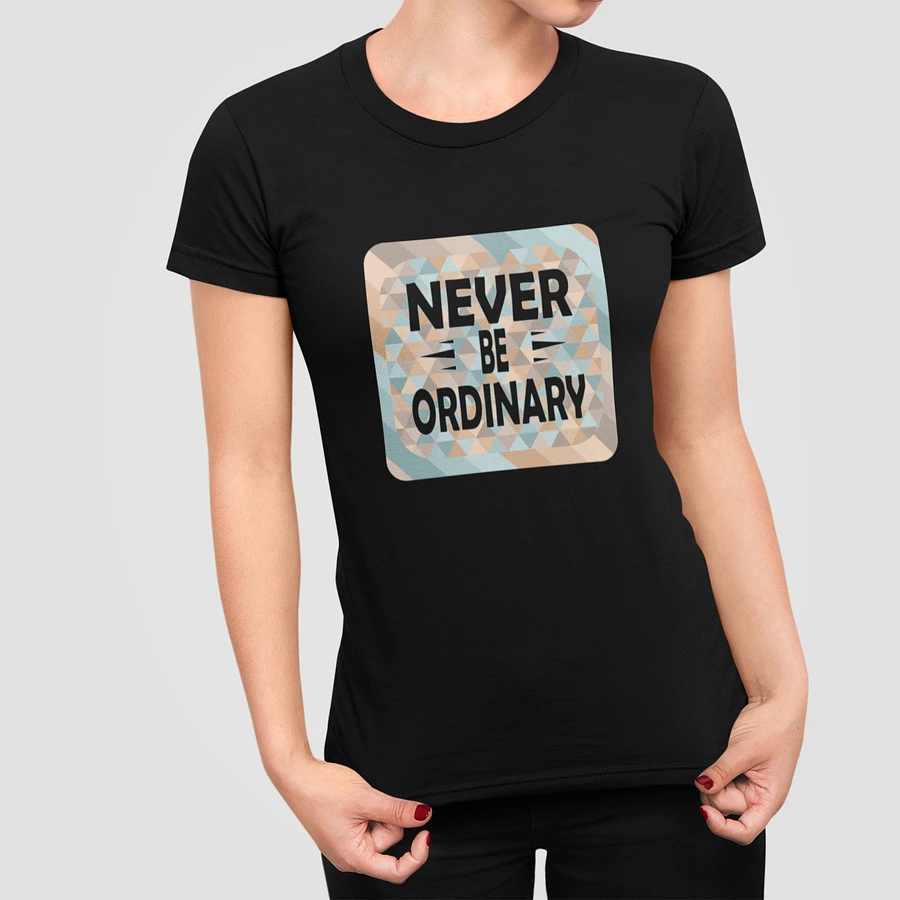 Never Be Ordinary T-Shirt #1160 product image (2)