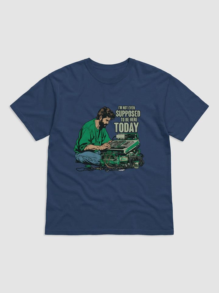 I'm not even supposed to be here today! T-Shirt product image (1)